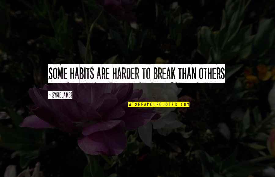 Habits Break Quotes By Syrie James: Some habits are harder to break than others