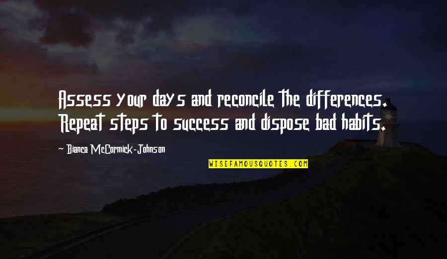 Habits For Success Quotes By Bianca McCormick-Johnson: Assess your days and reconcile the differences. Repeat