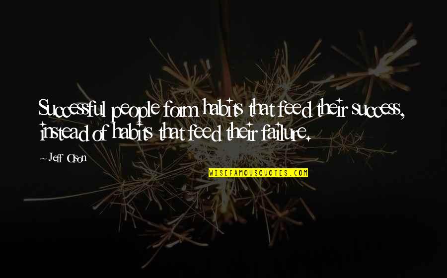 Habits For Success Quotes By Jeff Olson: Successful people form habits that feed their success,