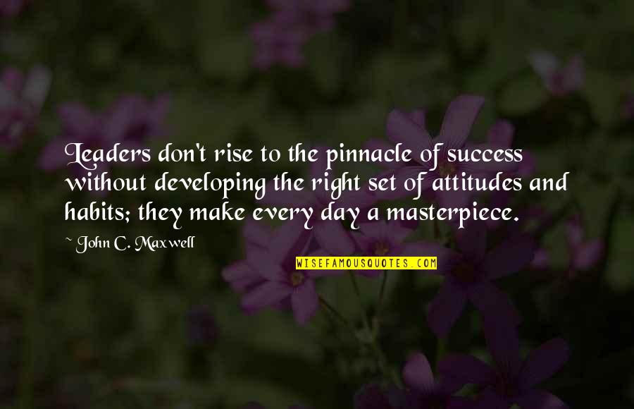 Habits For Success Quotes By John C. Maxwell: Leaders don't rise to the pinnacle of success
