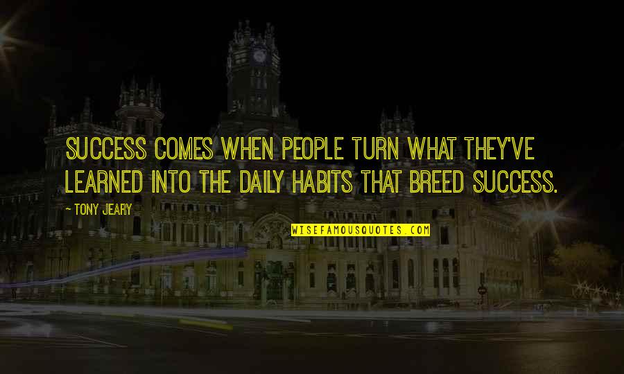 Habits For Success Quotes By Tony Jeary: Success comes when people turn what they've learned