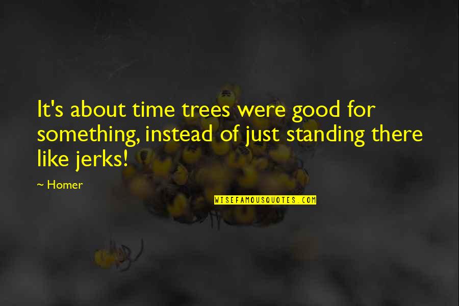 Habits Of Grace Quotes By Homer: It's about time trees were good for something,