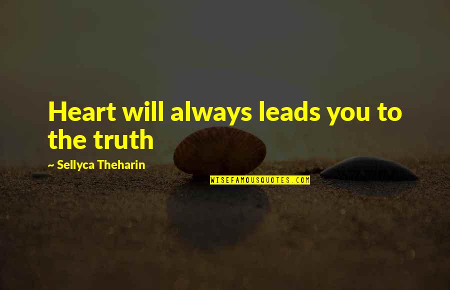 Habits Of Grace Quotes By Sellyca Theharin: Heart will always leads you to the truth Habits Of Grace Quotes By Sellyca Theharin: Heart will always leads you to the truth