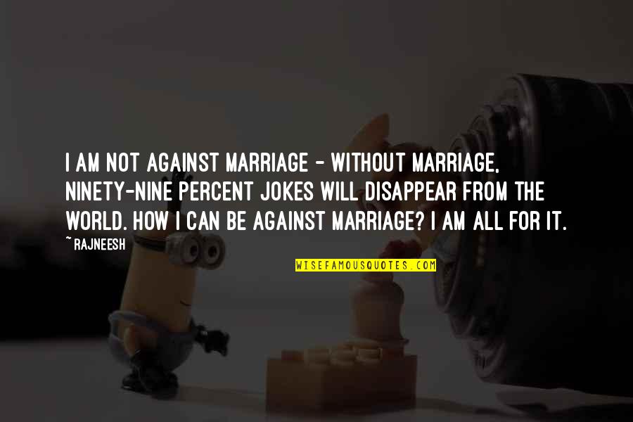 Habits Of Highly Successful People Quotes By Rajneesh: I am not against marriage - without marriage,