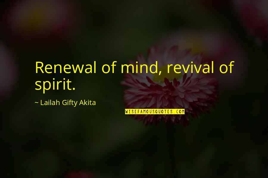 Habits Of Mind Quotes By Lailah Gifty Akita: Renewal of mind, revival of spirit.