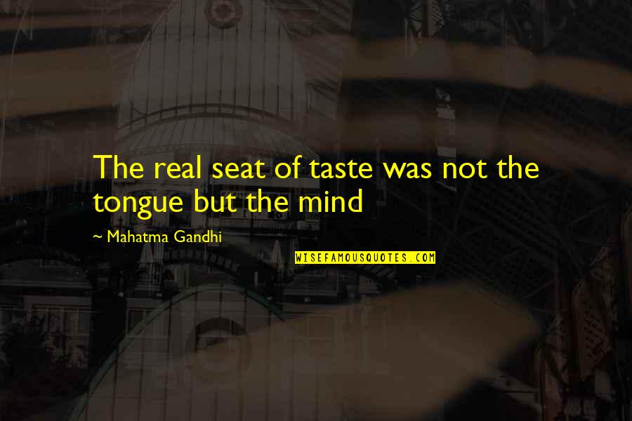 Habits Of Mind Quotes By Mahatma Gandhi: The real seat of taste was not the