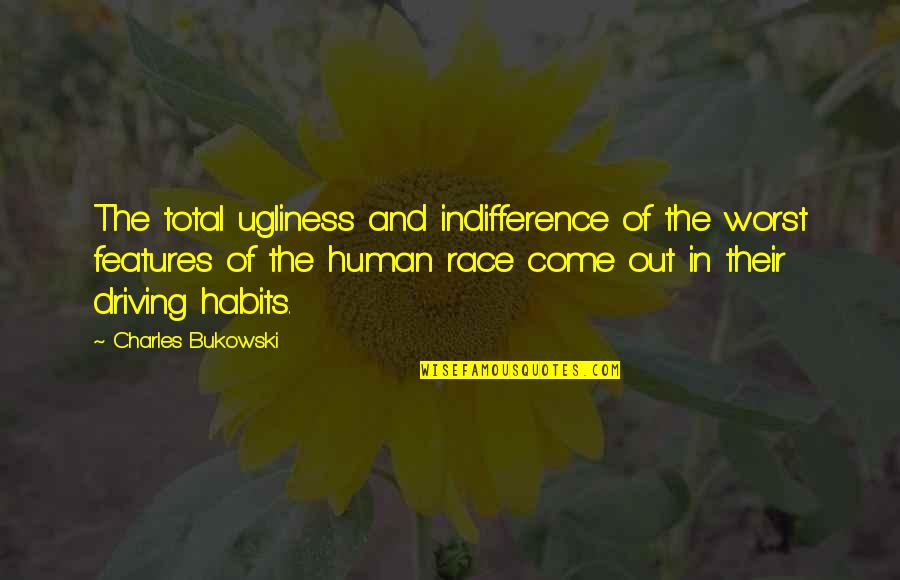 Habits Of Quotes By Charles Bukowski: The total ugliness and indifference of the worst Habits Of Quotes By Charles Bukowski: The total ugliness and indifference of the worst