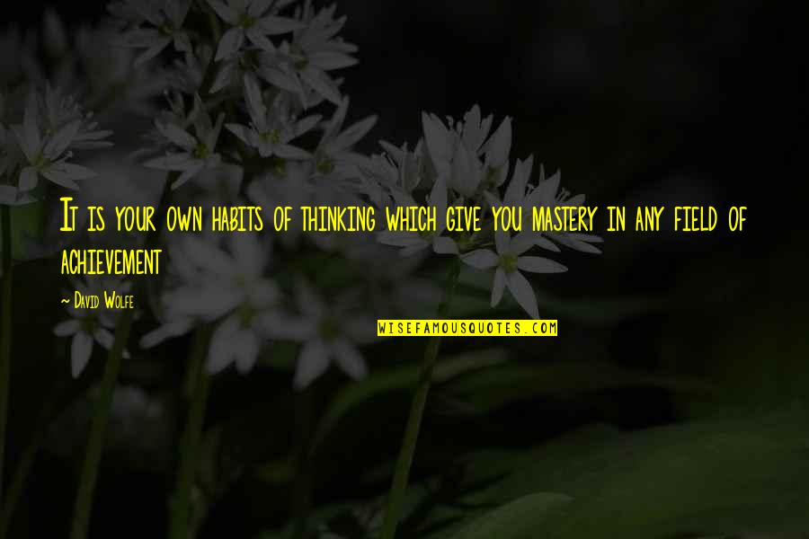 Habits Of Quotes By David Wolfe: It is your own habits of thinking which