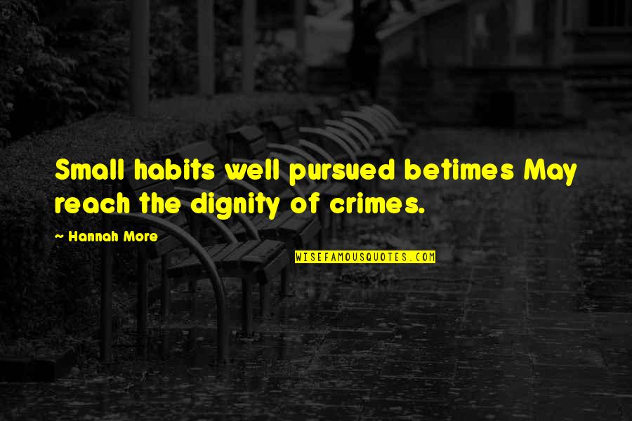 Habits Of Quotes By Hannah More: Small habits well pursued betimes May reach the