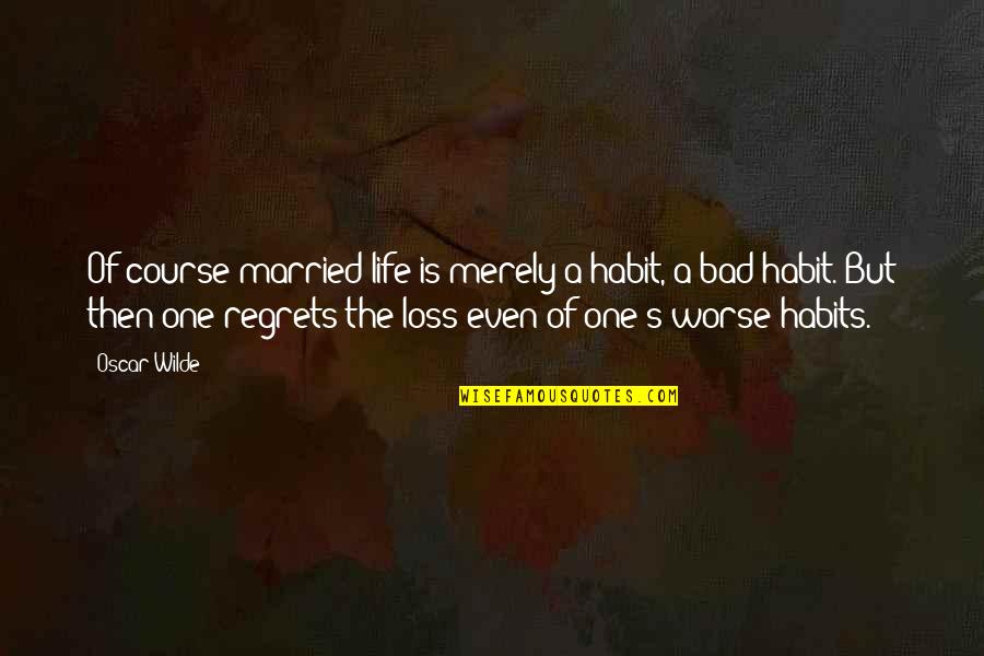 Habits Of Quotes By Oscar Wilde: Of course married life is merely a habit, Habits Of Quotes By Oscar Wilde: Of course married life is merely a habit,