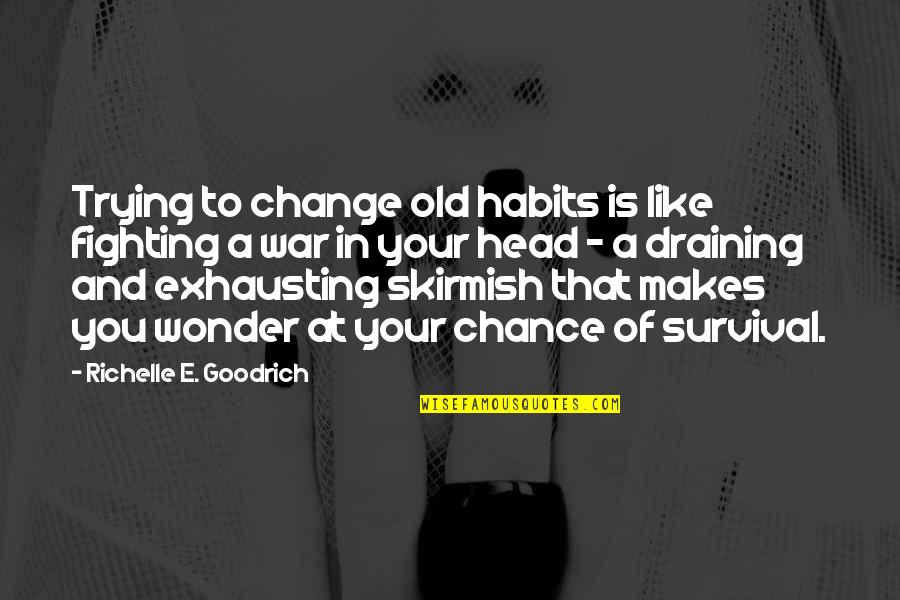 Habits Of Quotes By Richelle E. Goodrich: Trying to change old habits is like fighting Habits Of Quotes By Richelle E. Goodrich: Trying to change old habits is like fighting