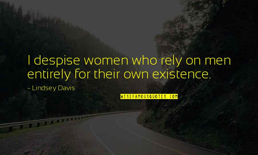 Habits Of Success Quotes By Lindsey Davis: I despise women who rely on men entirely