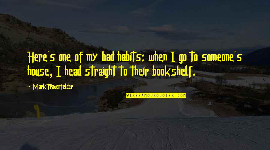 Habits Quotes By Mark Frauenfelder: Here's one of my bad habits: when I