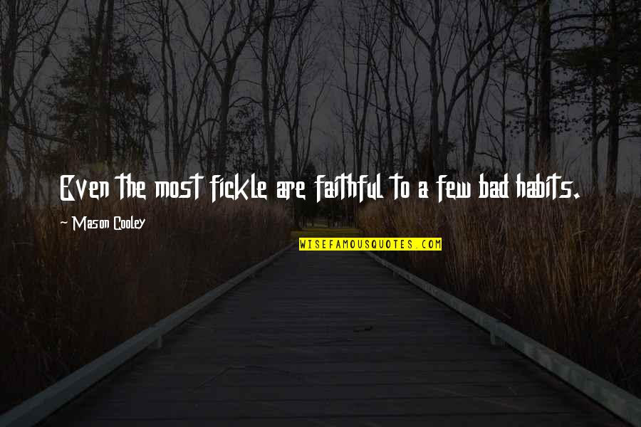 Habits Quotes By Mason Cooley: Even the most fickle are faithful to a