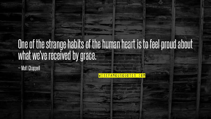 Habits Quotes By Matt Chappell: One of the strange habits of the human