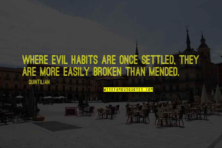 Habits Quotes By Quintilian: Where evil habits are once settled, they are