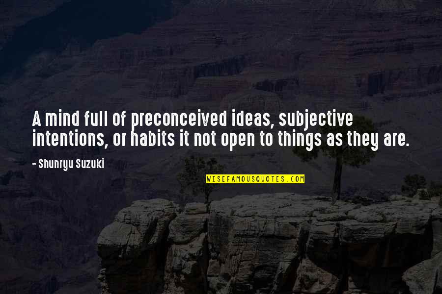 Habits Quotes By Shunryu Suzuki: A mind full of preconceived ideas, subjective intentions,