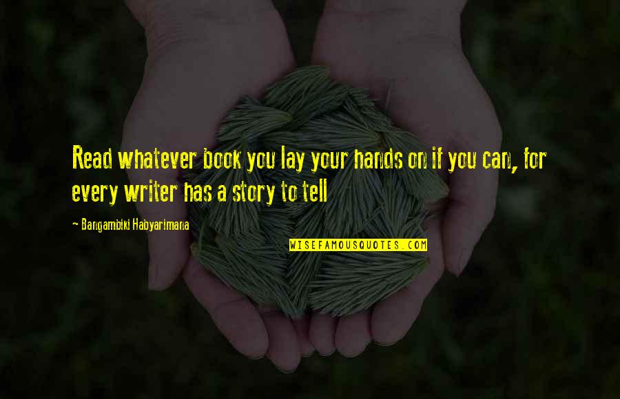 Habits Quotes Quotes By Bangambiki Habyarimana: Read whatever book you lay your hands on