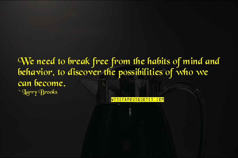 Habits To Break Quotes By Larry Brooks: We need to break free from the habits Habits To Break Quotes By Larry Brooks: We need to break free from the habits