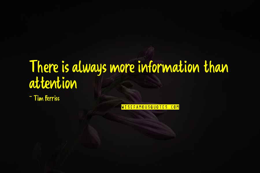 Habitual Liar Quotes By Tim Ferriss: There is always more information than attention