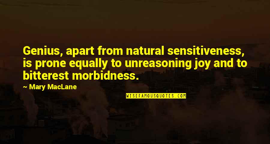 Habitually Complaining Quotes By Mary MacLane: Genius, apart from natural sensitiveness, is prone equally