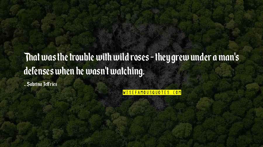 Habitually Crossword Quotes By Sabrina Jeffries: That was the trouble with wild roses - Habitually Crossword Quotes By Sabrina Jeffries: That was the trouble with wild roses -