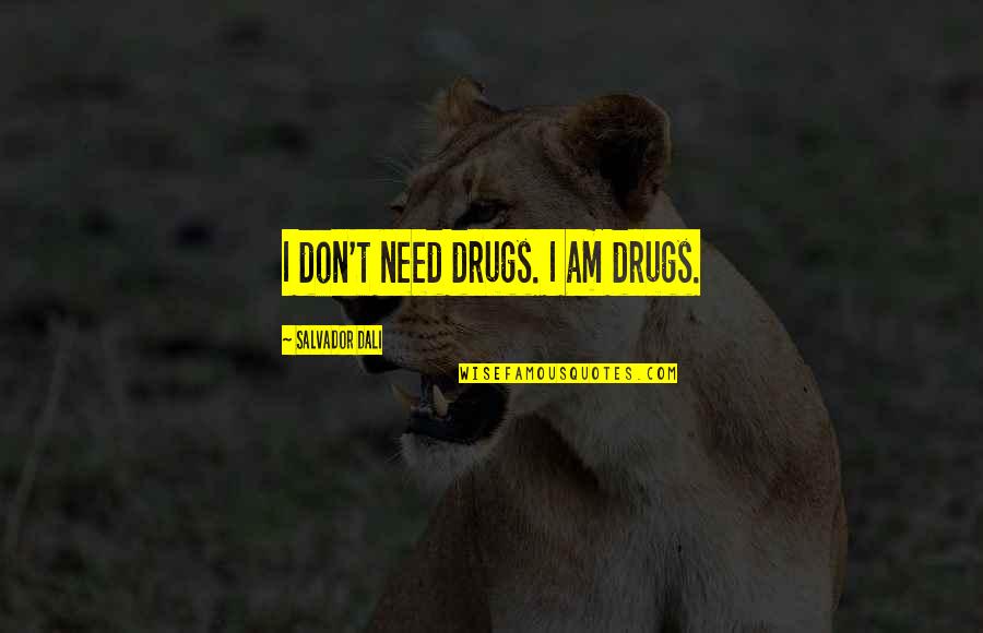 Habitually Crossword Quotes By Salvador Dali: I don't need drugs. I am drugs.