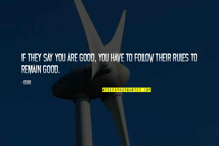 Habituate Synonyms Quotes By Osho: If they say you are good, you have