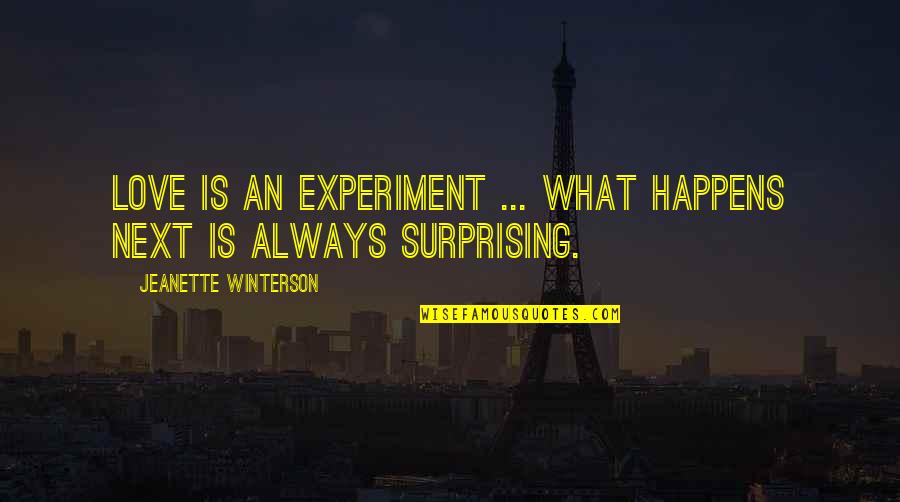 Habituation Exercises Quotes By Jeanette Winterson: Love is an experiment ... what happens next