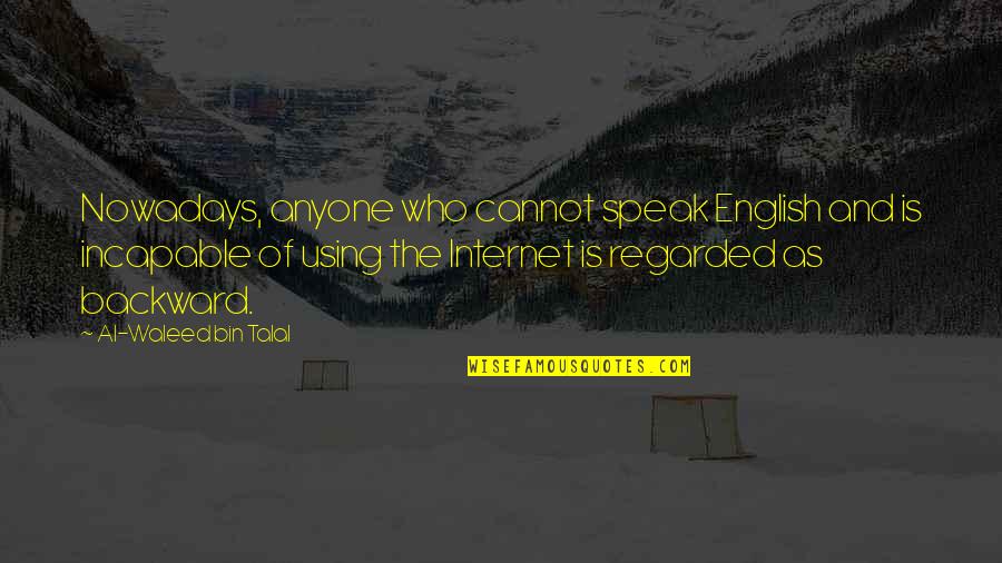 Habituation In Infants Quotes By Al-Waleed Bin Talal: Nowadays, anyone who cannot speak English and is Habituation In Infants Quotes By Al-Waleed Bin Talal: Nowadays, anyone who cannot speak English and is