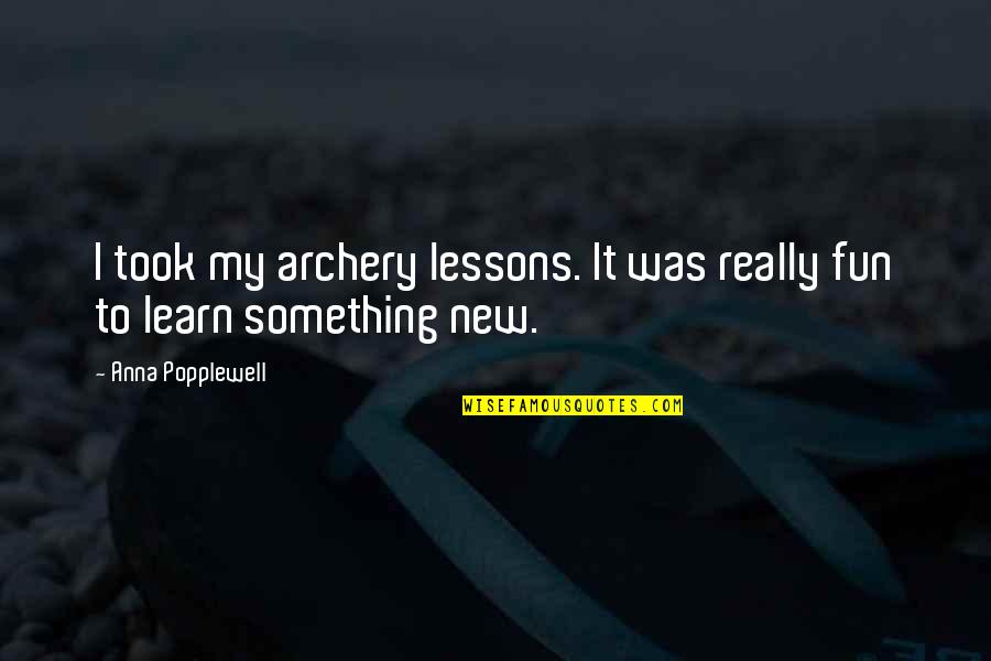 Habituation Learning Quotes By Anna Popplewell: I took my archery lessons. It was really Habituation Learning Quotes By Anna Popplewell: I took my archery lessons. It was really