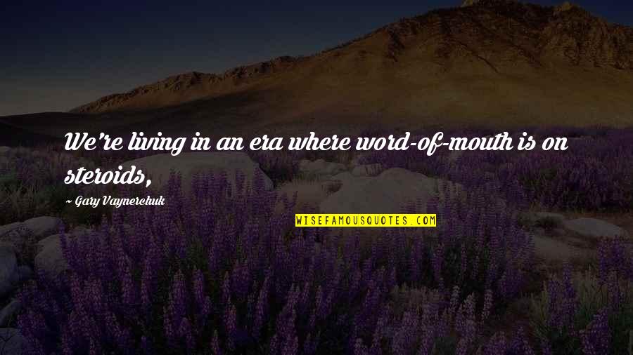 Habituation Learning Quotes By Gary Vaynerchuk: We're living in an era where word-of-mouth is Habituation Learning Quotes By Gary Vaynerchuk: We're living in an era where word-of-mouth is