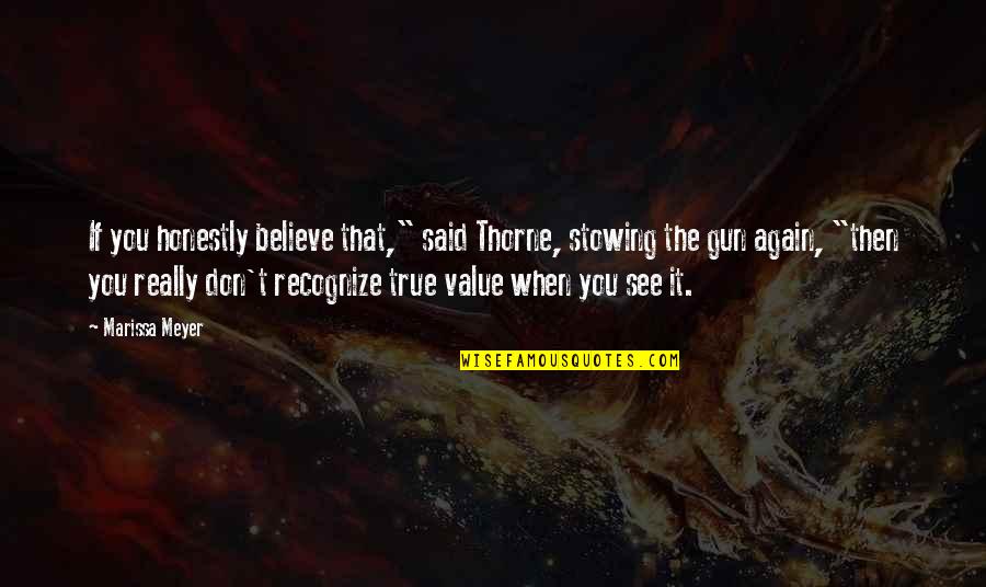 Habituation Process Quotes By Marissa Meyer: If you honestly believe that," said Thorne, stowing