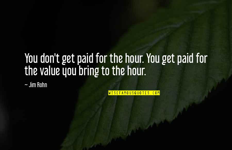 Habitudes Quotes By Jim Rohn: You don't get paid for the hour. You