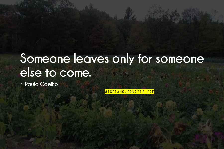 Habitues Del Quotes By Paulo Coelho: Someone leaves only for someone else to come.