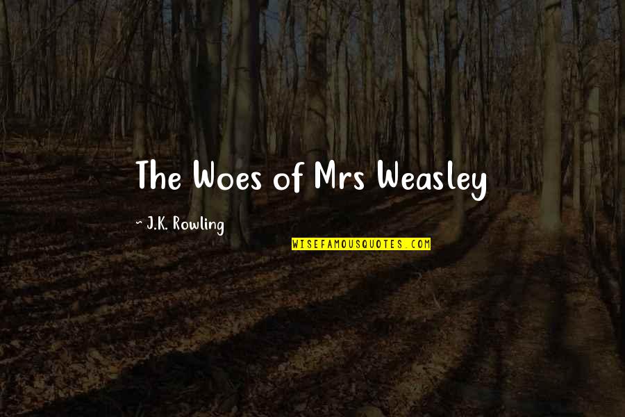 Habitutation Quotes By J.K. Rowling: The Woes of Mrs Weasley