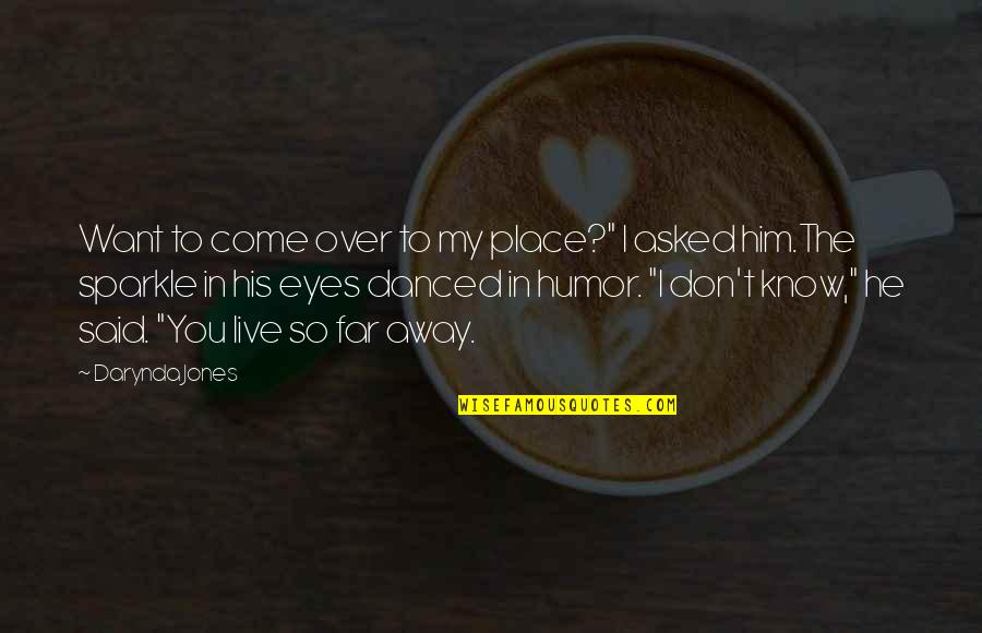 Hablando Huevadas Quotes By Darynda Jones: Want to come over to my place?" I Hablando Huevadas Quotes By Darynda Jones: Want to come over to my place?" I