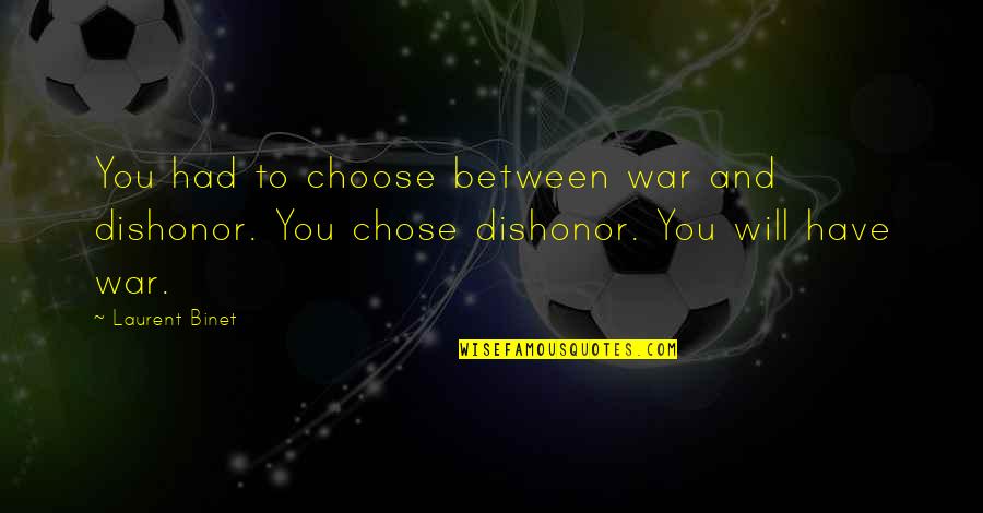 Hablando In English Quotes By Laurent Binet: You had to choose between war and dishonor.