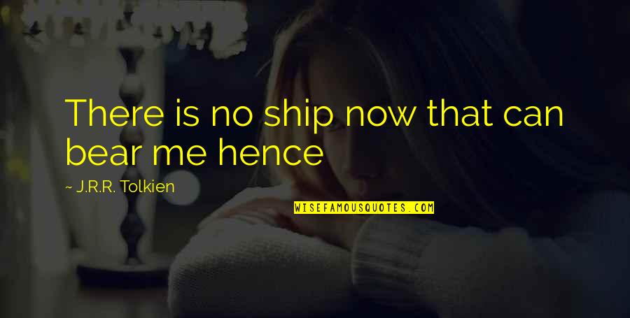 Hablar Preterite Quotes By J.R.R. Tolkien: There is no ship now that can bear
