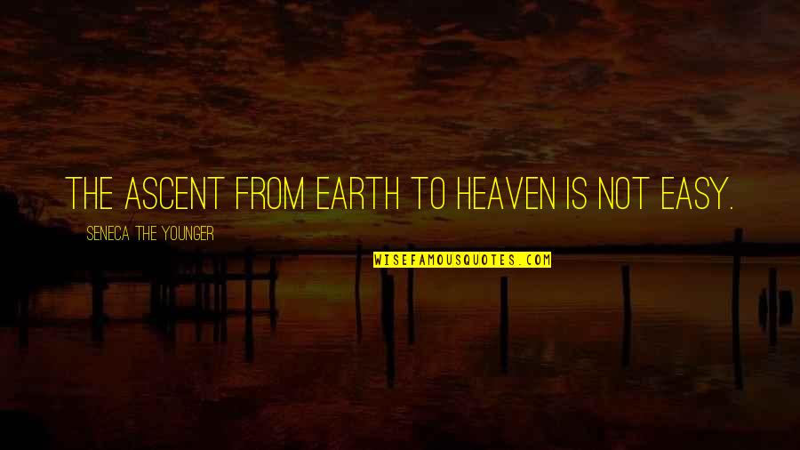 Hablara Spanish Quotes By Seneca The Younger: The ascent from earth to heaven is not Hablara Spanish Quotes By Seneca The Younger: The ascent from earth to heaven is not