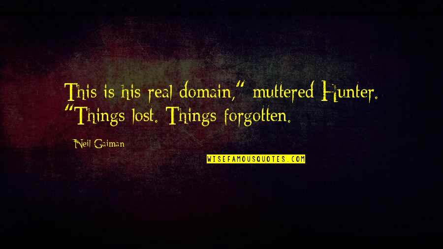 Hablaran De Nosotras Quotes By Neil Gaiman: This is his real domain," muttered Hunter. "Things