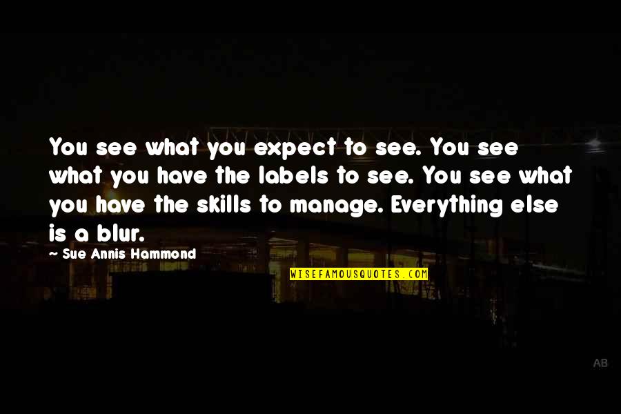 Hablaran De Nosotras Quotes By Sue Annis Hammond: You see what you expect to see. You Hablaran De Nosotras Quotes By Sue Annis Hammond: You see what you expect to see. You