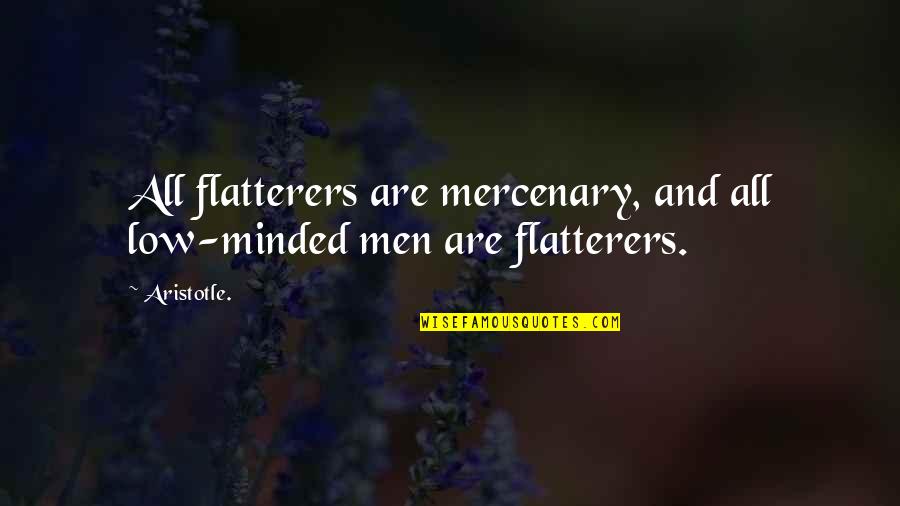 Hablas In English Quotes By Aristotle.: All flatterers are mercenary, and all low-minded men