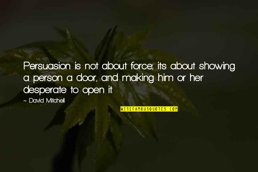 Hablemos Acordes Quotes By David Mitchell: Persuasion is not about force; it's about showing