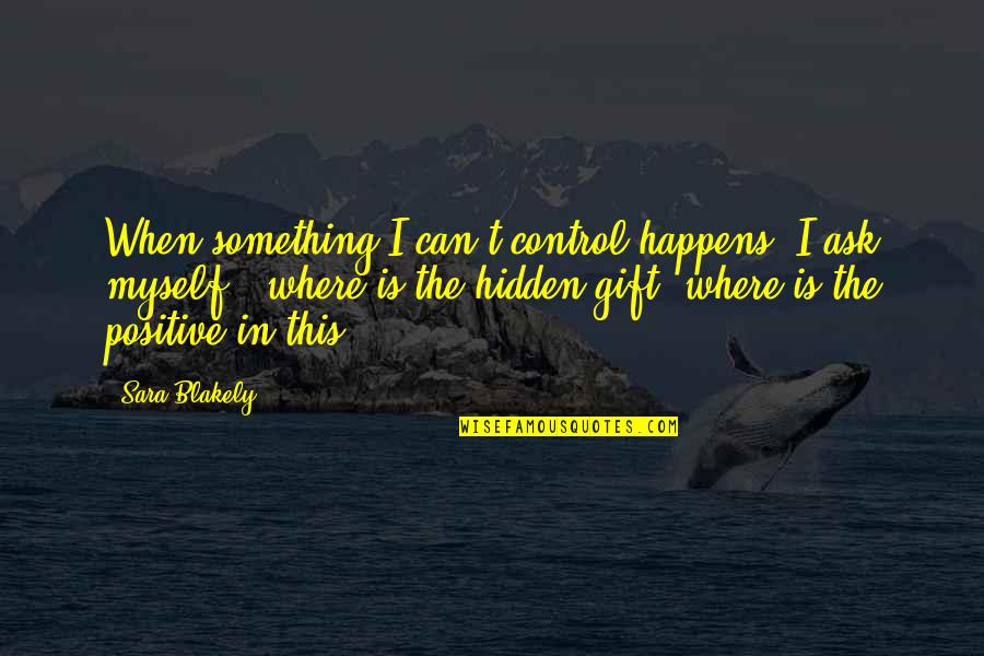 Hablen De Mi Quotes By Sara Blakely: When something I can't control happens, I ask