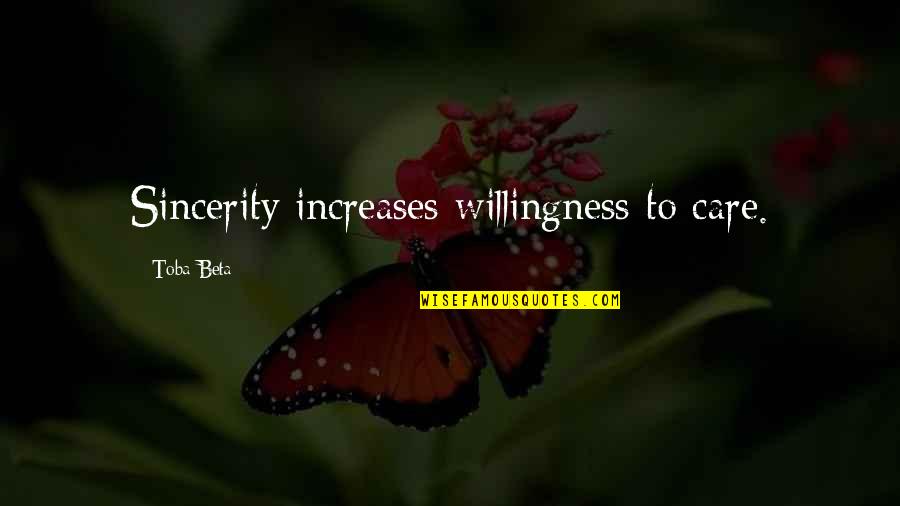 Haboush Ronald Quotes By Toba Beta: Sincerity increases willingness to care.