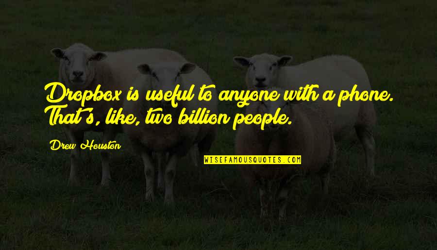 Habra O Quotes By Drew Houston: Dropbox is useful to anyone with a phone.