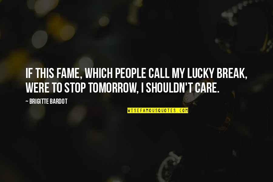 Habra Quotes By Brigitte Bardot: If this fame, which people call my lucky
