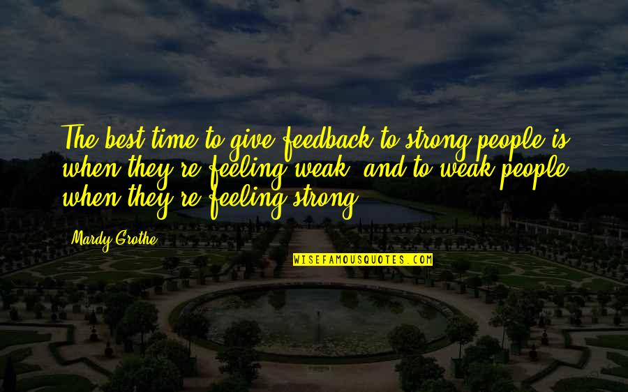 Habria Hecho Quotes By Mardy Grothe: The best time to give feedback to strong