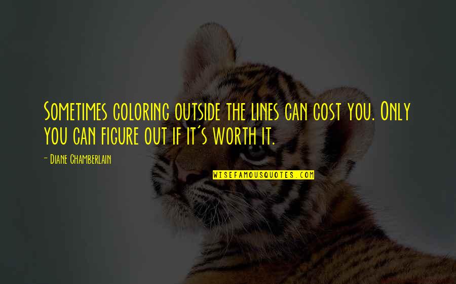 Habriste Quotes By Diane Chamberlain: Sometimes coloring outside the lines can cost you.